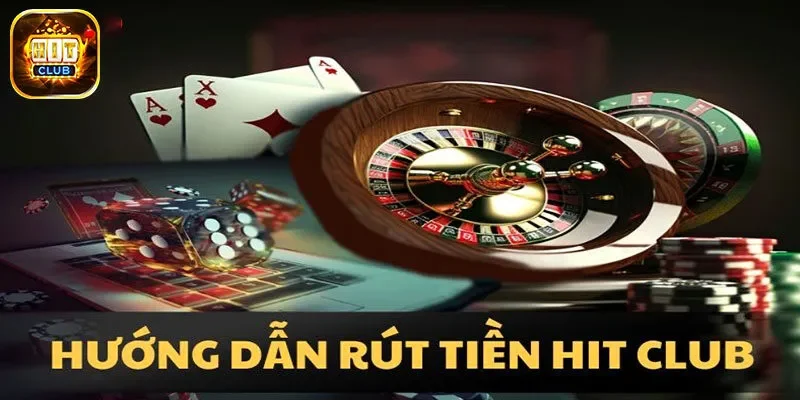 Hướng dẫn rút tiền Hit Club chuẩn nhất cho người mới