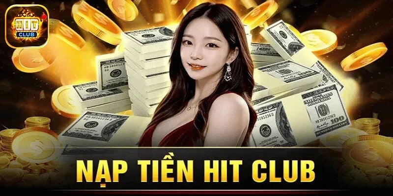 Lưu ý bạn cần biết khi nạp tiền Hit Club